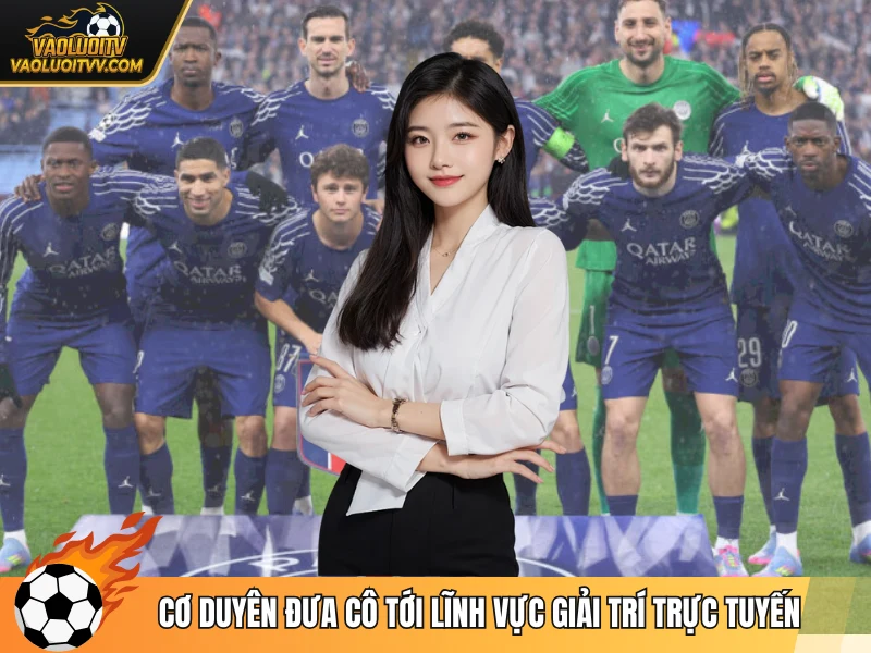 Cơ duyên đưa cô tới lĩnh vực giải trí trực tuyến
